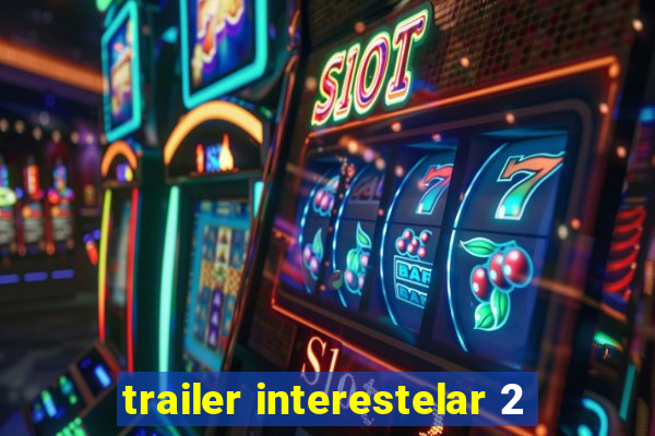 trailer interestelar 2