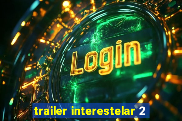 trailer interestelar 2
