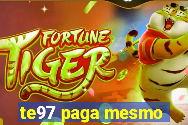 te97 paga mesmo