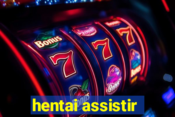 hentai assistir