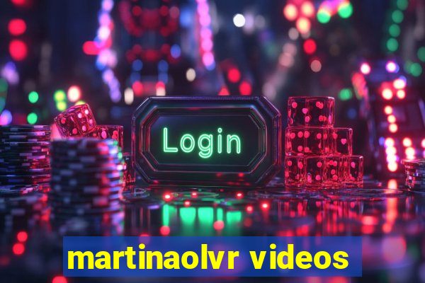 martinaolvr videos