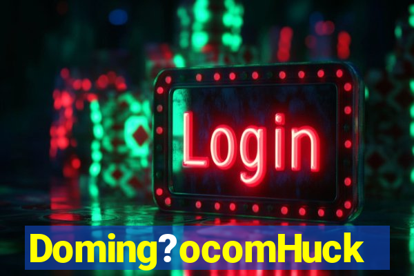 Doming?ocomHuck