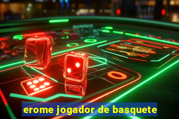 erome jogador de basquete