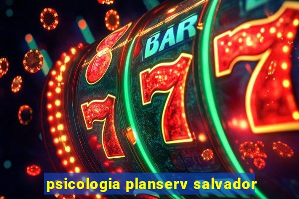 psicologia planserv salvador
