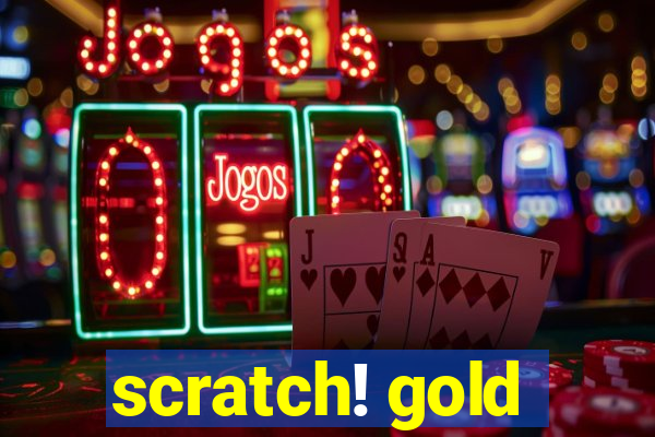 scratch! gold