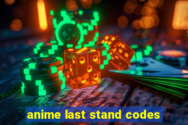anime last stand codes