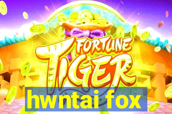 hwntai fox