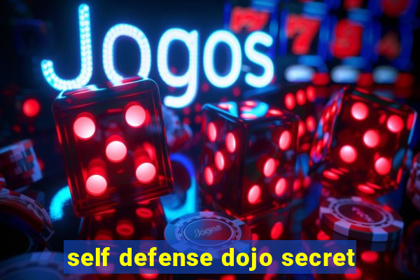 self defense dojo secret