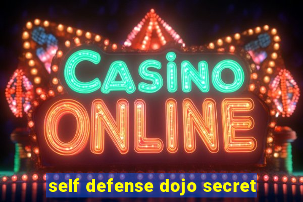 self defense dojo secret
