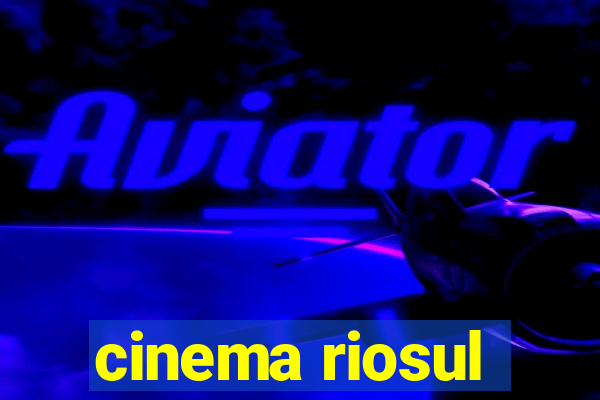 cinema riosul