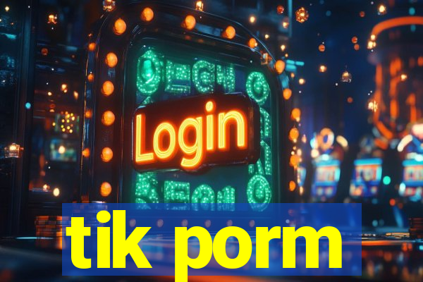 tik porm