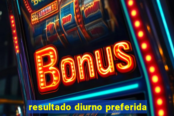 resultado diurno preferida