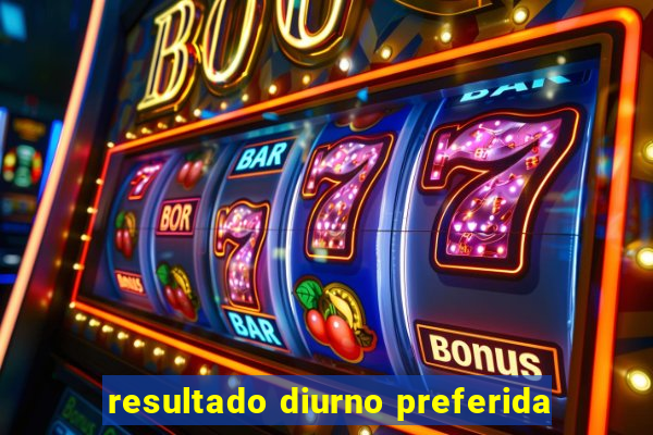 resultado diurno preferida