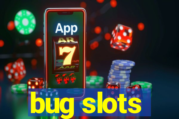 bug slots