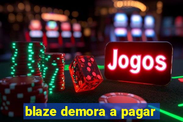 blaze demora a pagar