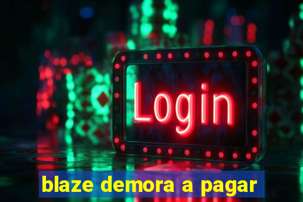 blaze demora a pagar