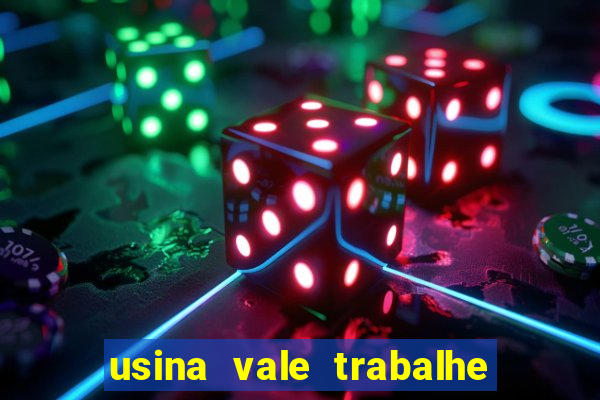 usina vale trabalhe conosco usina do vale cedral