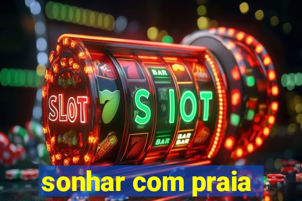 sonhar com praia