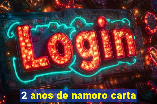 2 anos de namoro carta