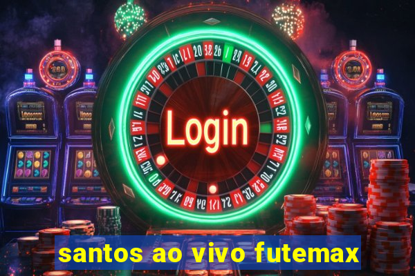 santos ao vivo futemax
