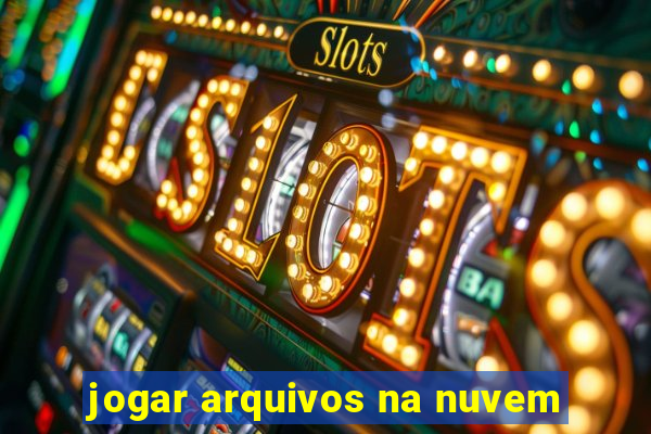 jogar arquivos na nuvem