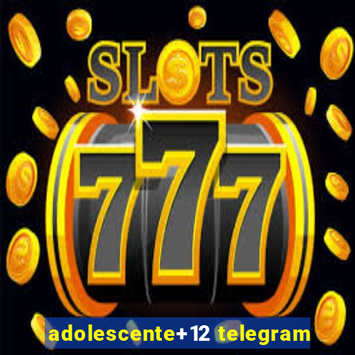 adolescente+12 telegram