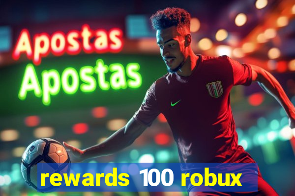 rewards 100 robux