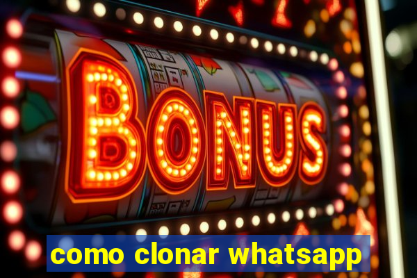 como clonar whatsapp