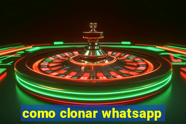 como clonar whatsapp
