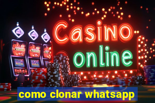 como clonar whatsapp