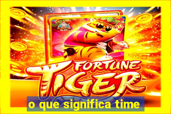 o que significa time
