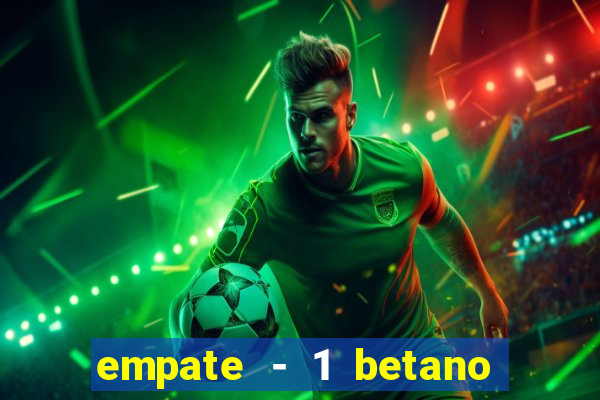 empate - 1 betano o que significa