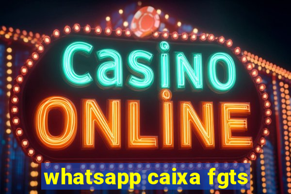 whatsapp caixa fgts