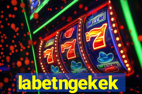 labetngekek