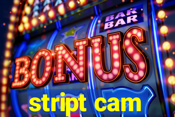 stript cam
