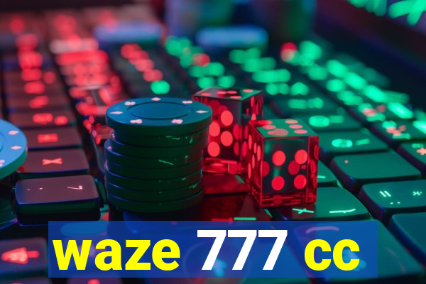 waze 777 cc
