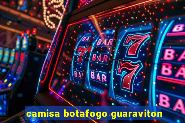 camisa botafogo guaraviton