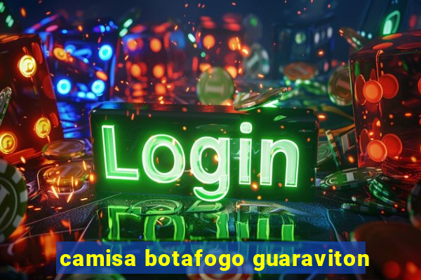 camisa botafogo guaraviton