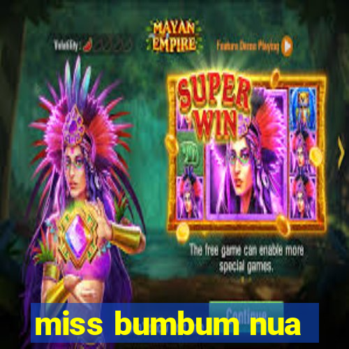 miss bumbum nua