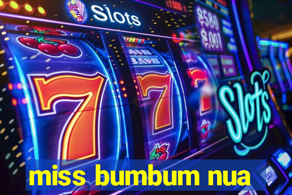 miss bumbum nua