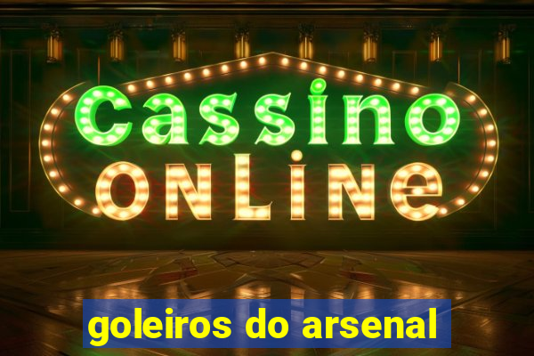 goleiros do arsenal