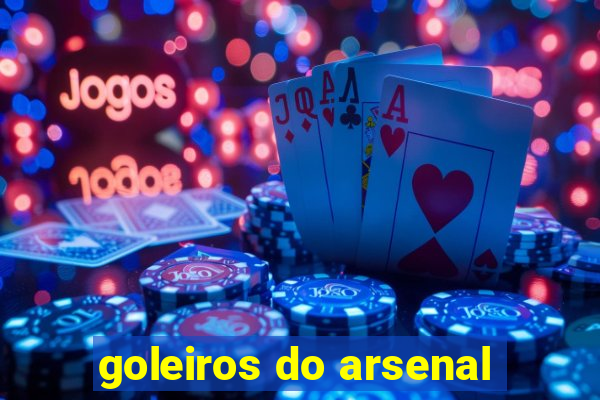 goleiros do arsenal