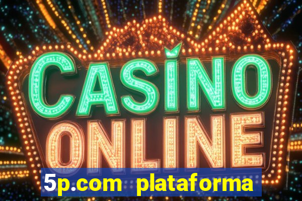 5p.com plataforma de jogos