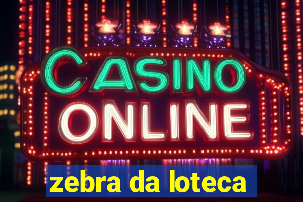 zebra da loteca