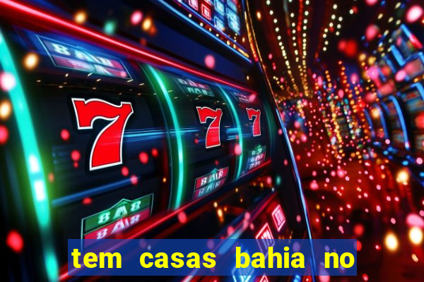 tem casas bahia no park shopping campo grande