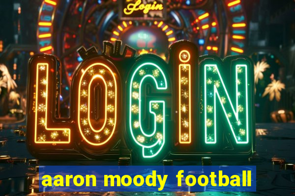 aaron moody football