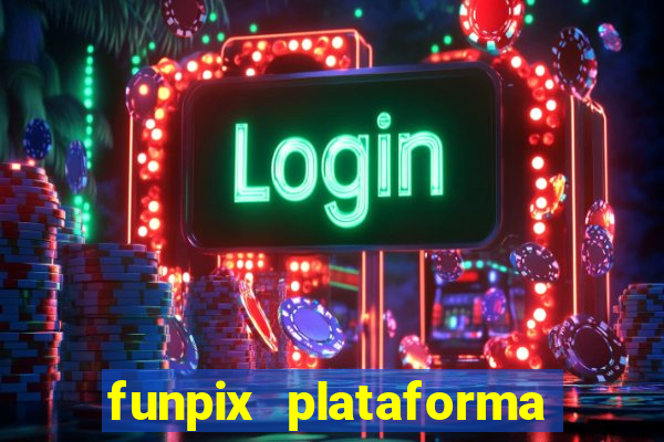 funpix plataforma de jogos