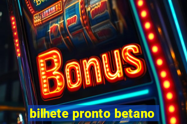 bilhete pronto betano