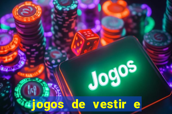 jogos de vestir e maquiar e arrumar o cabelo