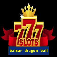 baixar dragon ball super dublado